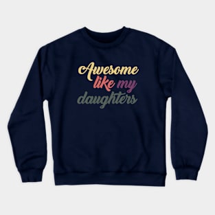 Awesome Like My Daughters  Gift Crewneck Sweatshirt